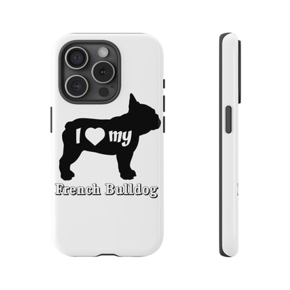 I Love My French Bulldog Phone Case