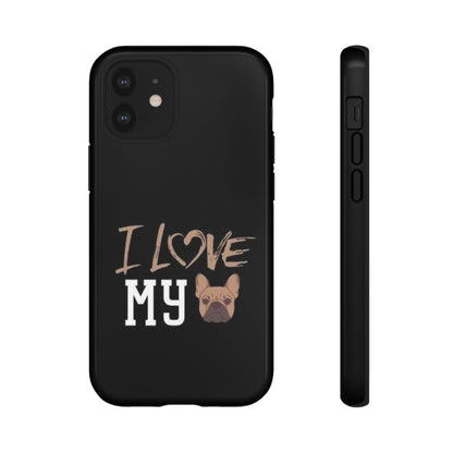 I Love My French Bulldog Phone Case