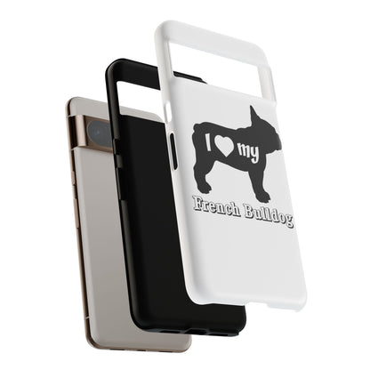 I Love My French Bulldog Phone Case