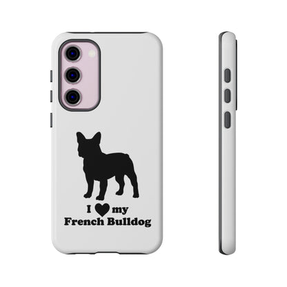 I Love My French Bulldog Phone Case