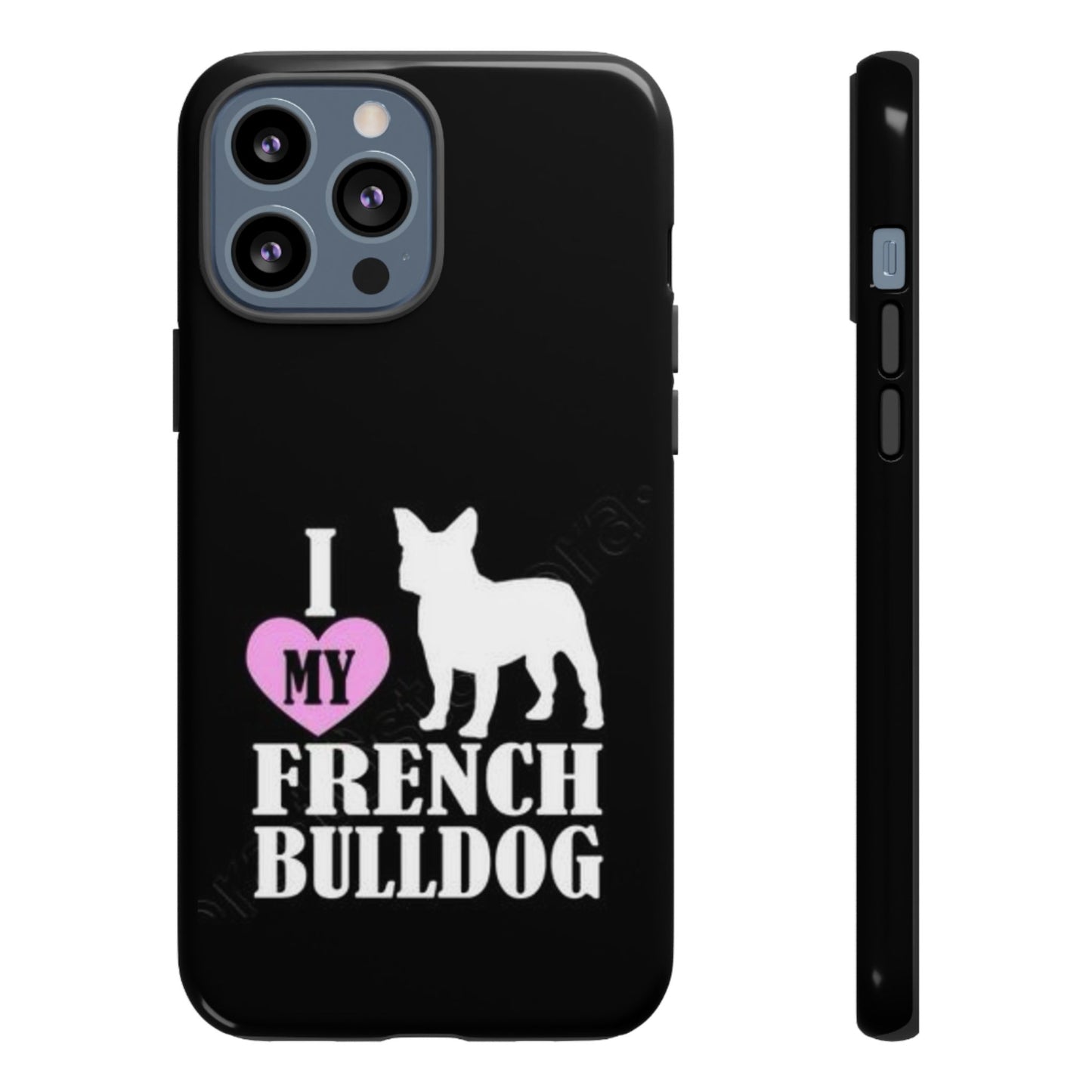 I Love My French Bulldog Phone Case