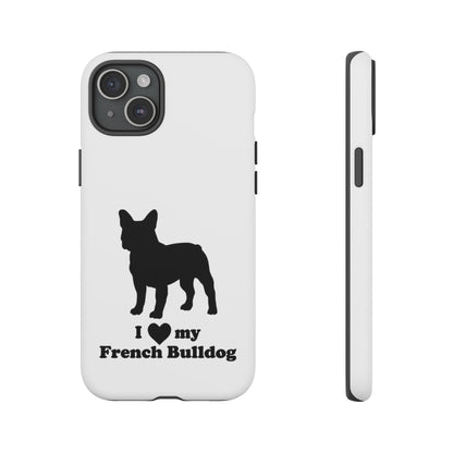 I Love My French Bulldog Phone Case