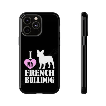 I Love My French Bulldog Phone Case