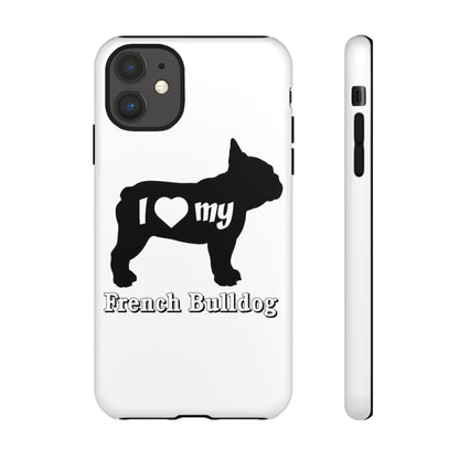 I Love My French Bulldog Phone Case