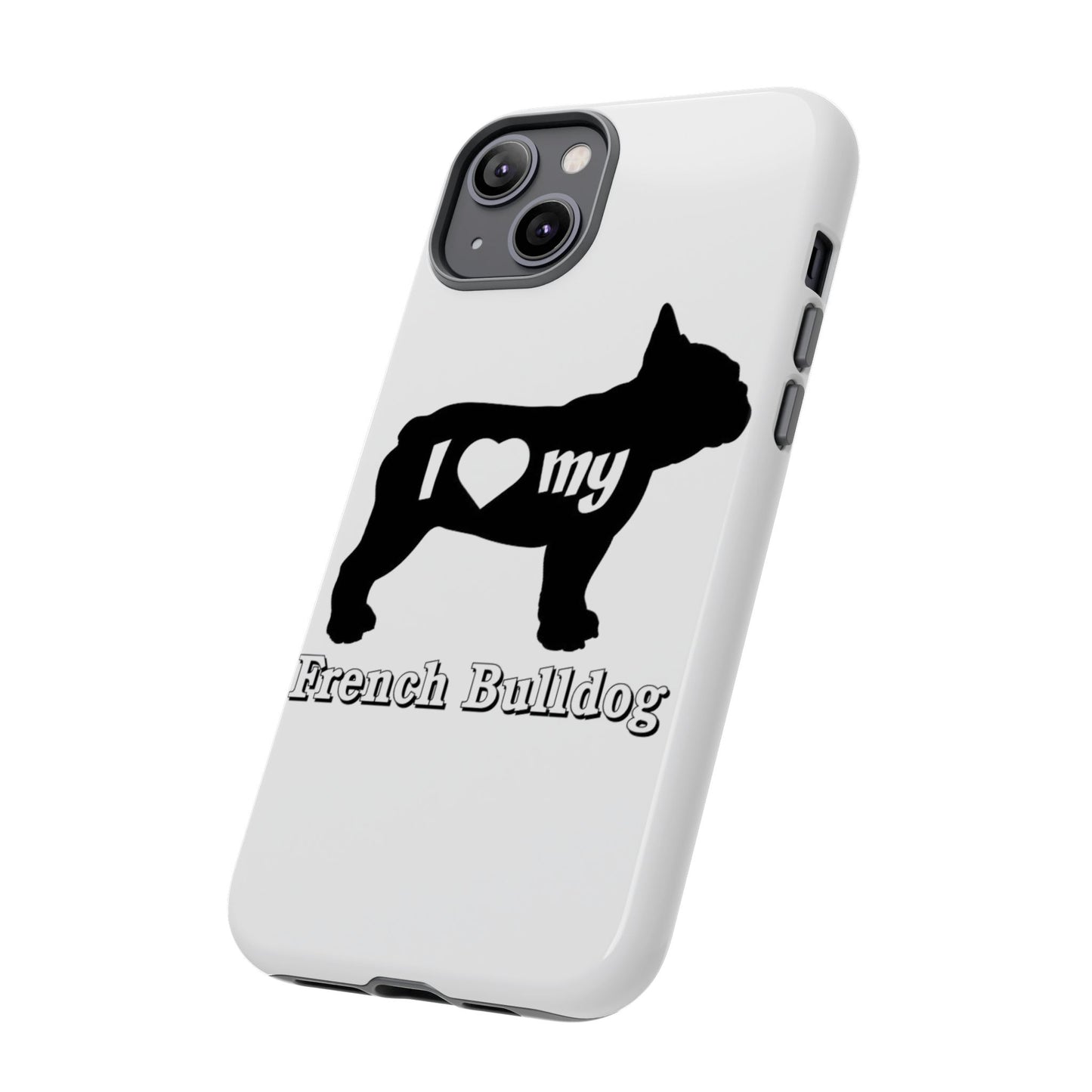 I Love My French Bulldog Phone Case