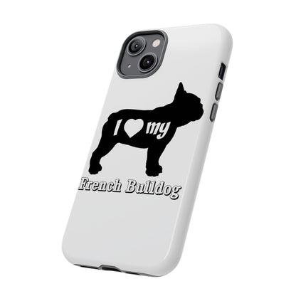 I Love My French Bulldog Phone Case