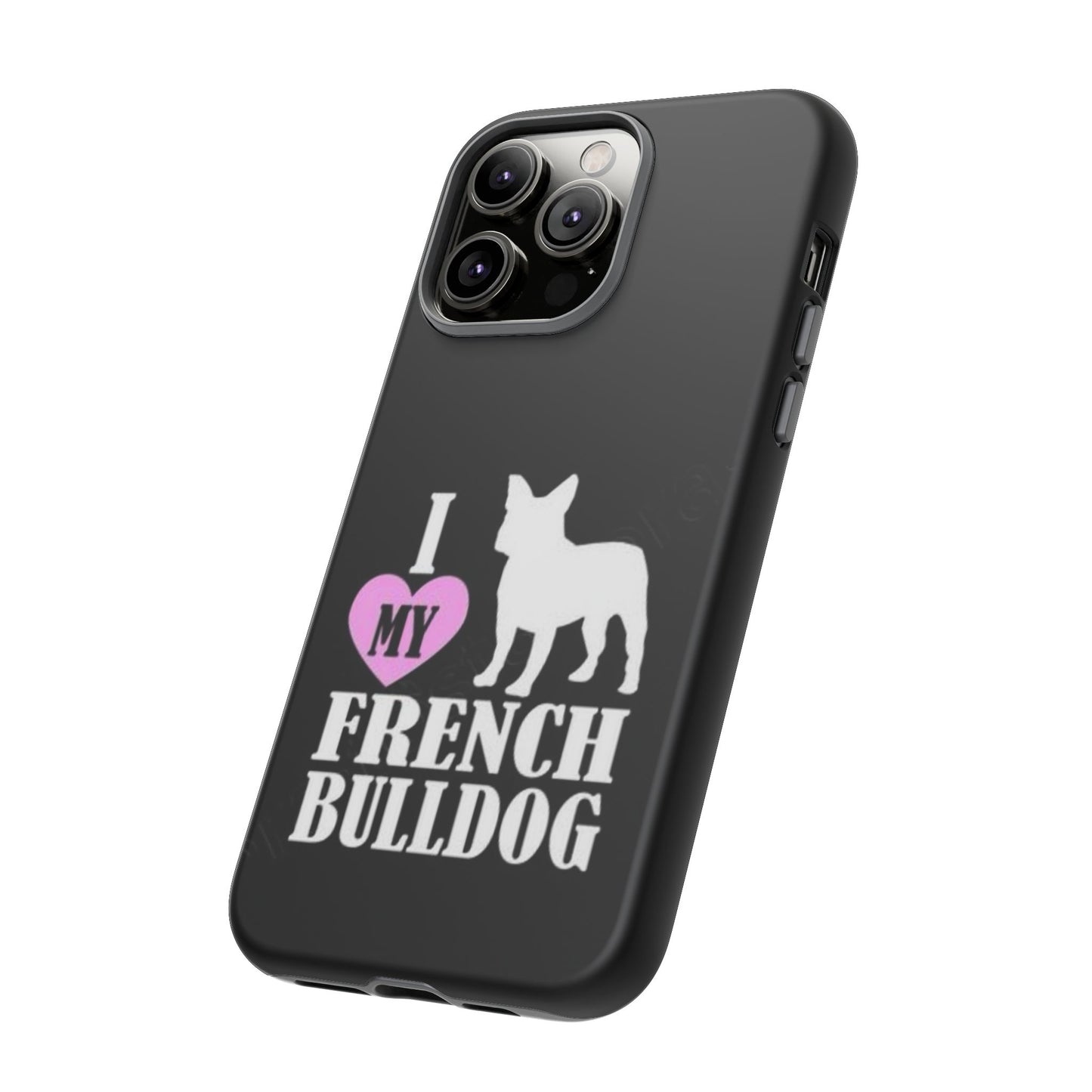 I Love My French Bulldog Phone Case