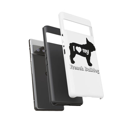 I Love My French Bulldog Phone Case