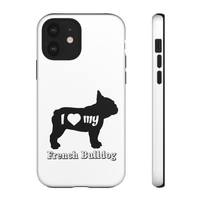 I Love My French Bulldog Phone Case