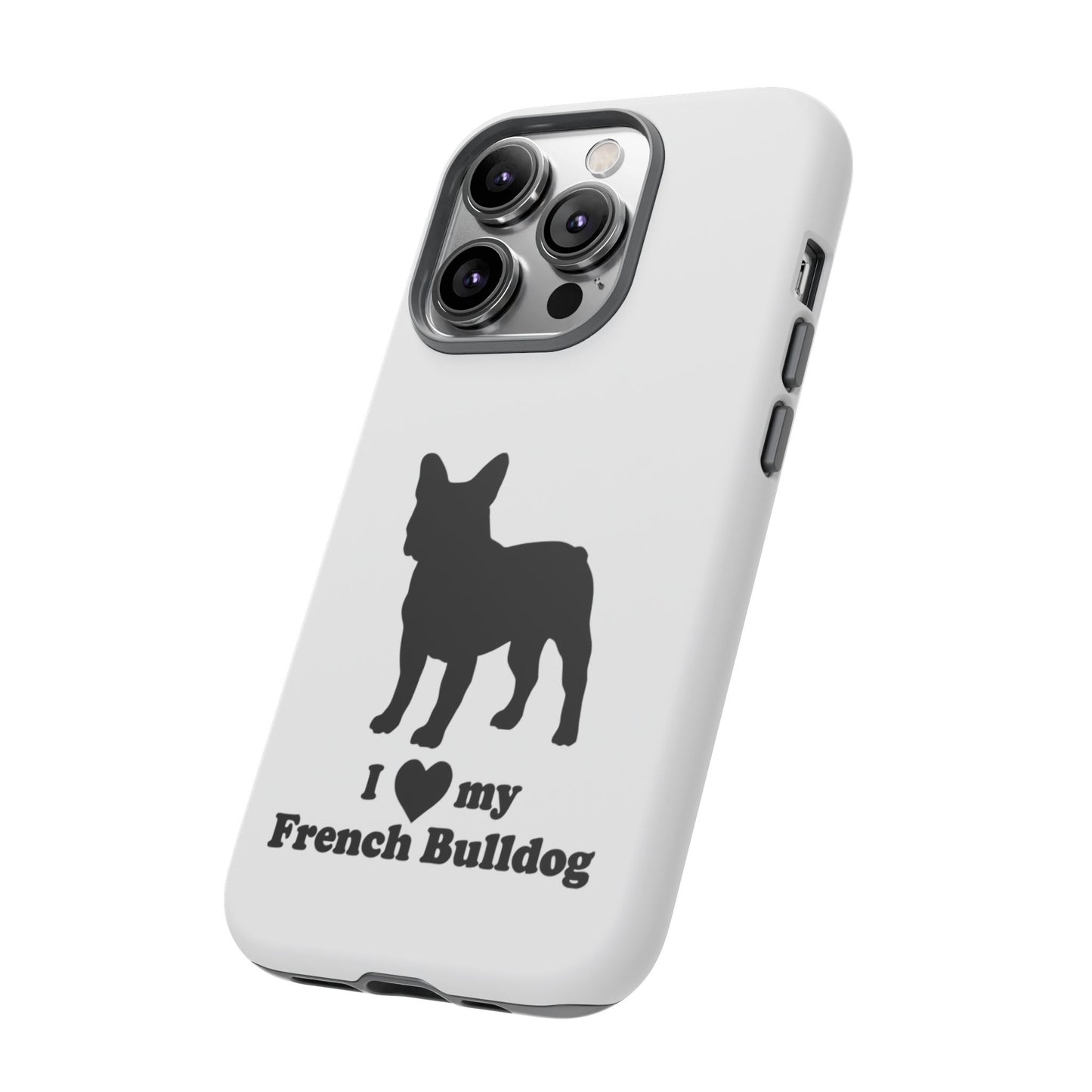 I Love My French Bulldog Phone Case