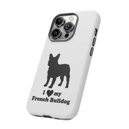 I Love My French Bulldog Phone Case