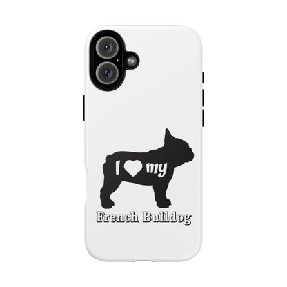 I Love My French Bulldog Phone Case