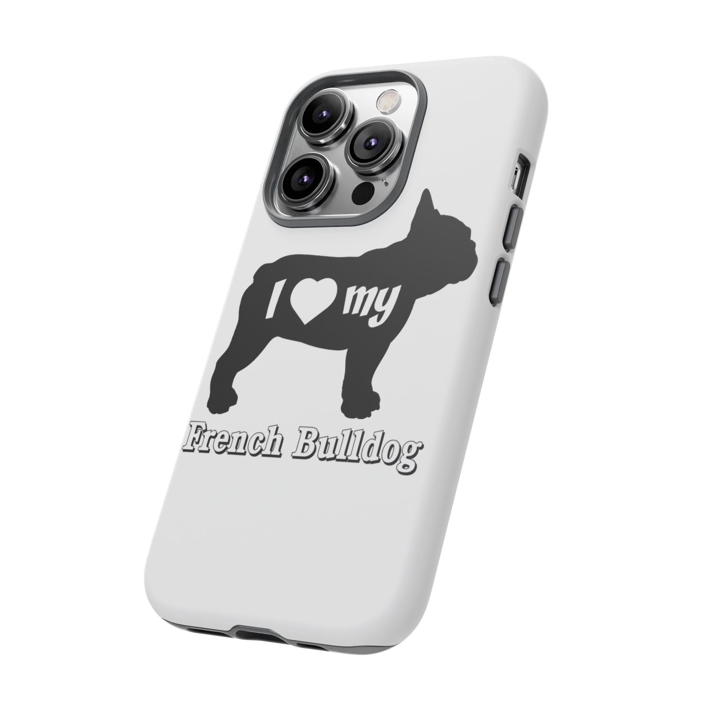 I Love My French Bulldog Phone Case