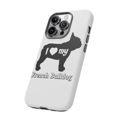 I Love My French Bulldog Phone Case
