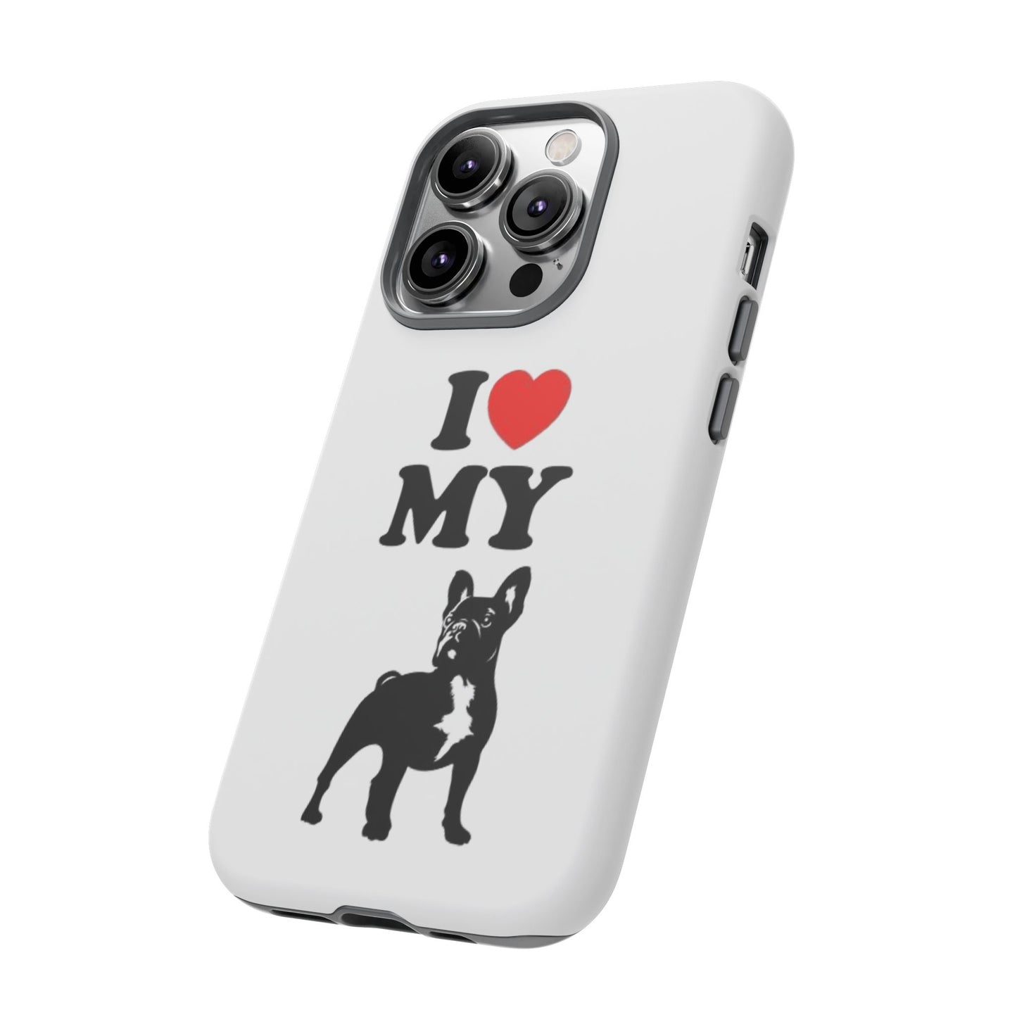 I Love My French Bulldog Phone Case