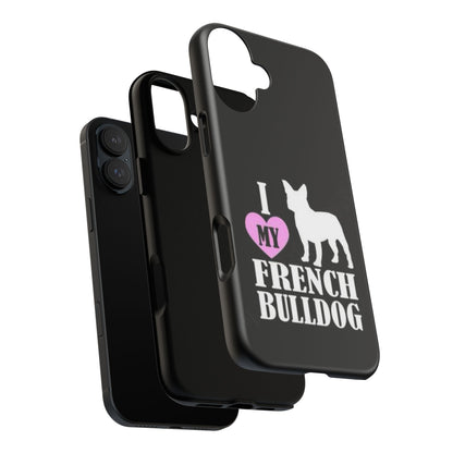 I Love My French Bulldog Phone Case