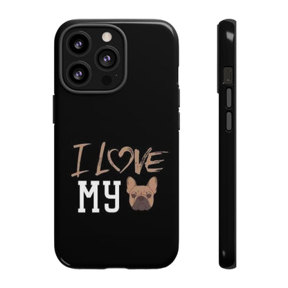 I Love My French Bulldog Phone Case