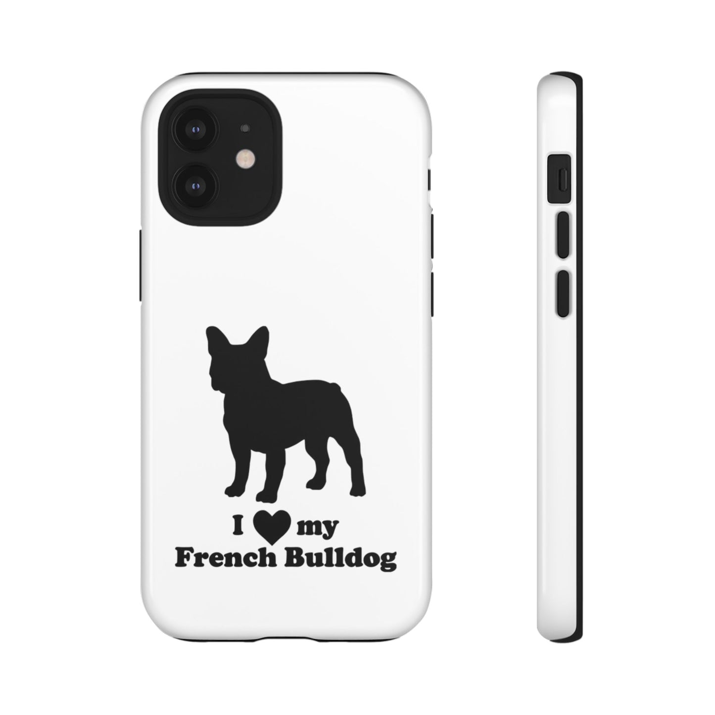 I Love My French Bulldog Phone Case
