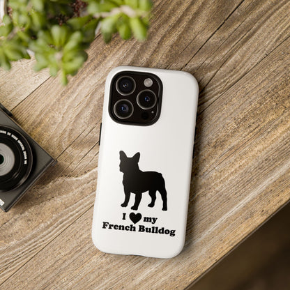I Love My French Bulldog Phone Case