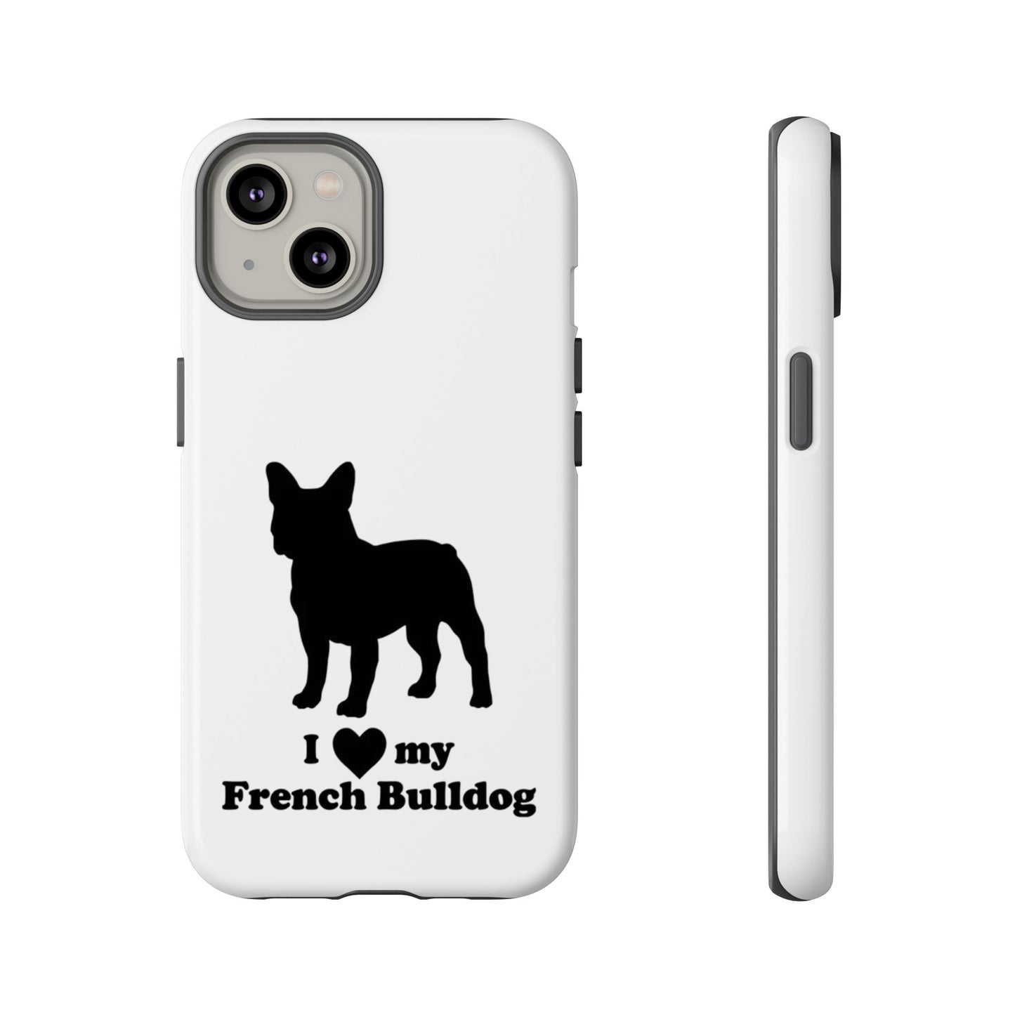 I Love My French Bulldog Phone Case
