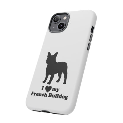 I Love My French Bulldog Phone Case