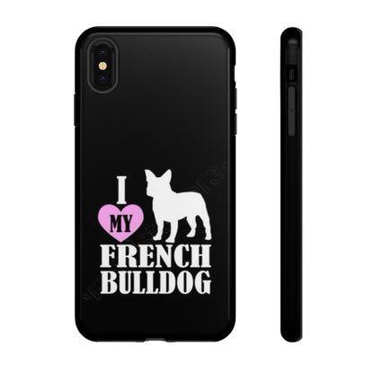 I Love My French Bulldog Phone Case