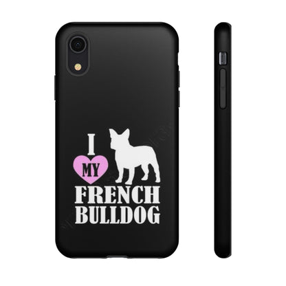 I Love My French Bulldog Phone Case