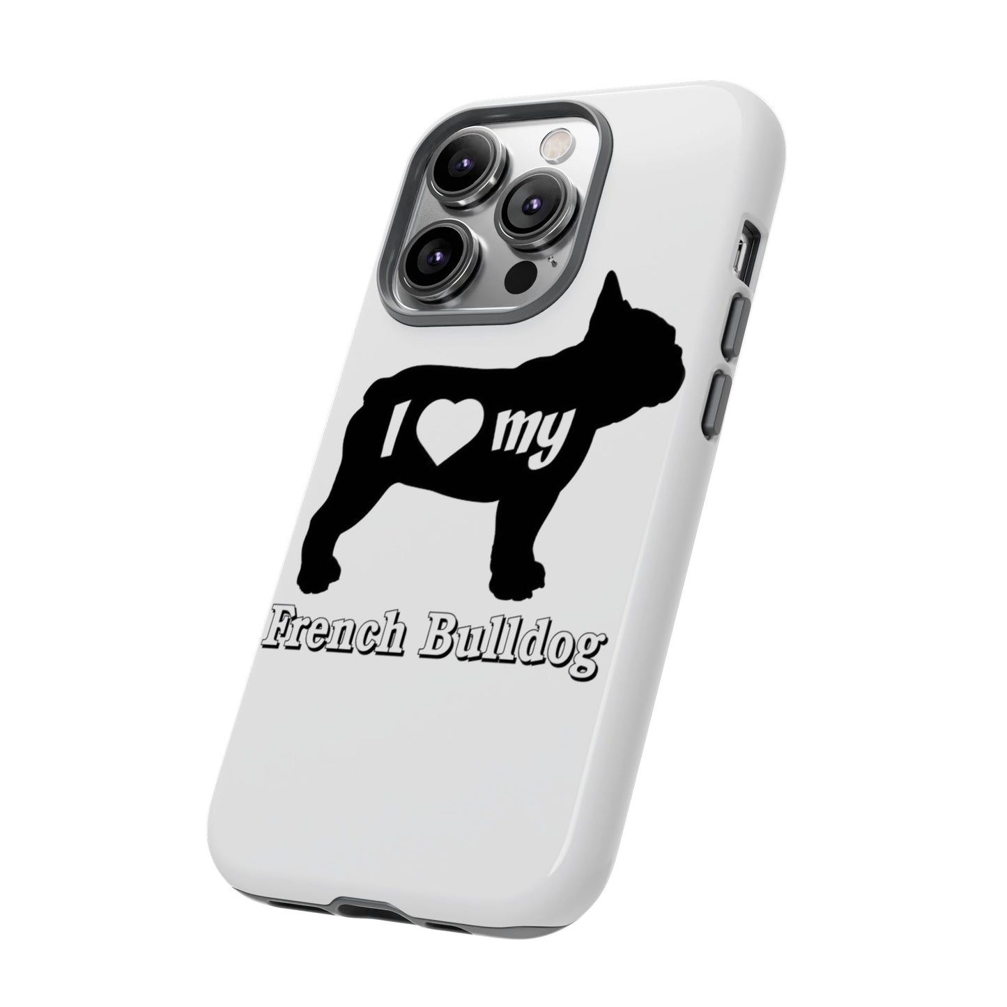 I Love My French Bulldog Phone Case