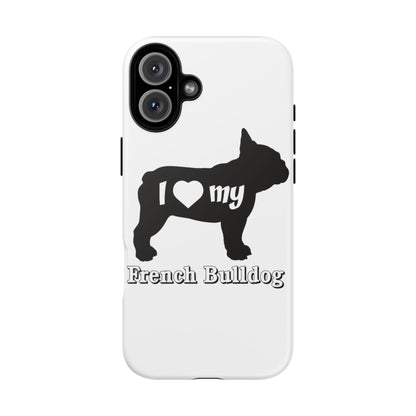 I Love My French Bulldog Phone Case