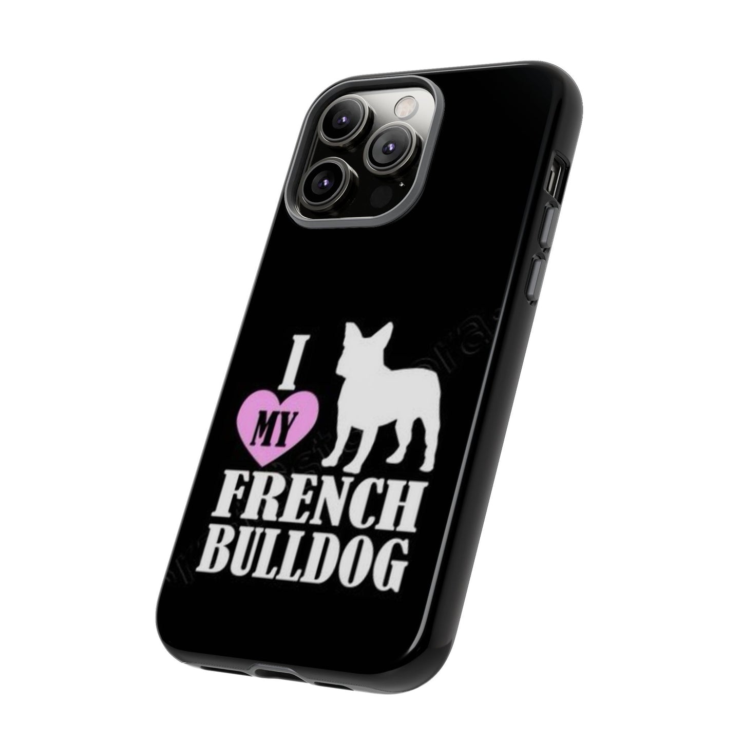 I Love My French Bulldog Phone Case