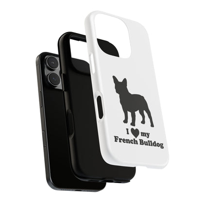 I Love My French Bulldog Phone Case
