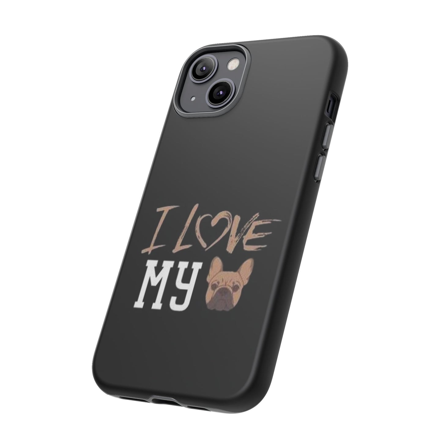 I Love My French Bulldog Phone Case