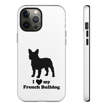 I Love My French Bulldog Phone Case