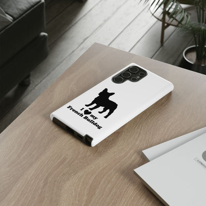I Love My French Bulldog Phone Case