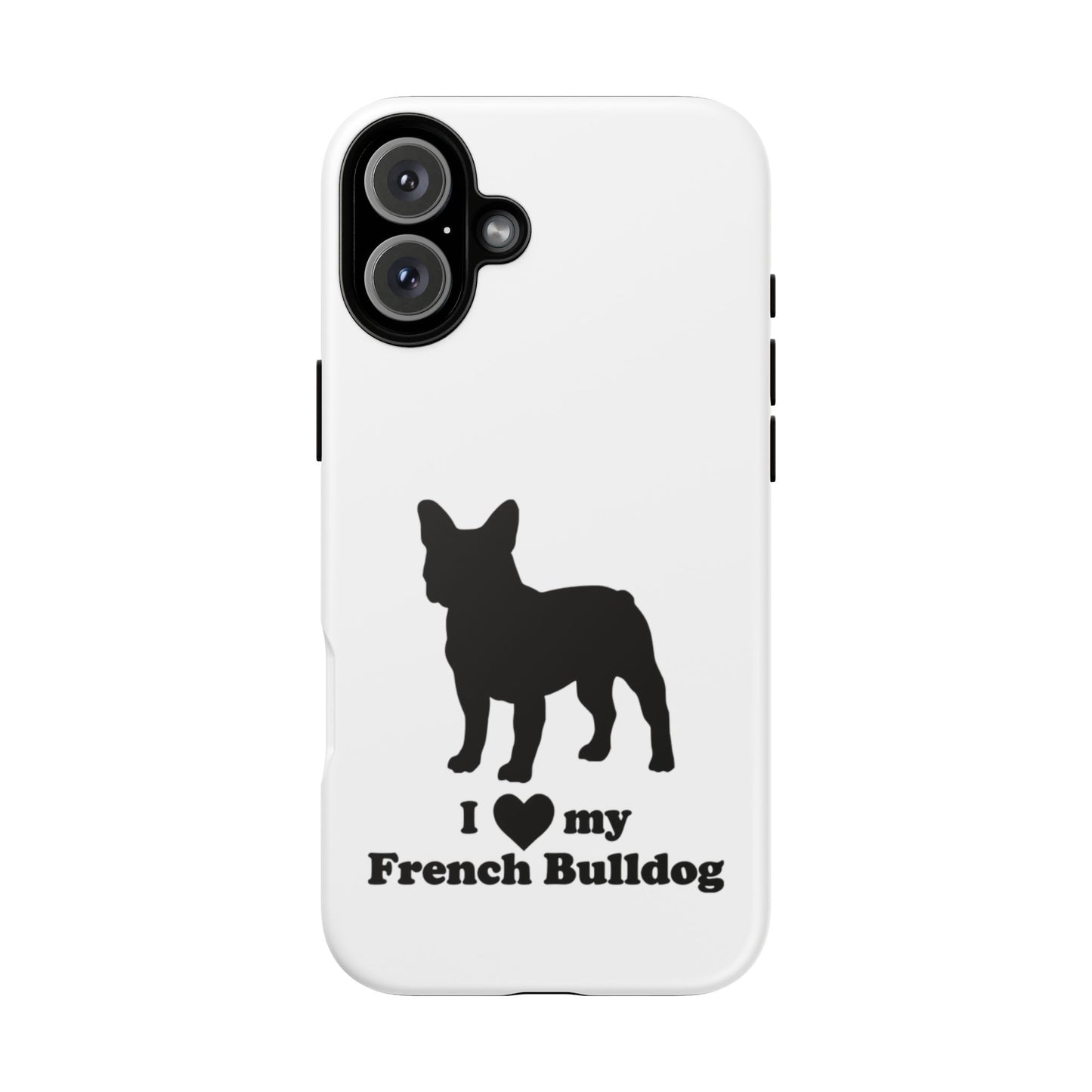 I Love My French Bulldog Phone Case