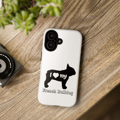 I Love My French Bulldog Phone Case