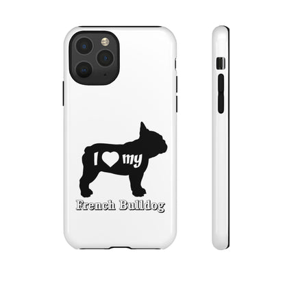 I Love My French Bulldog Phone Case