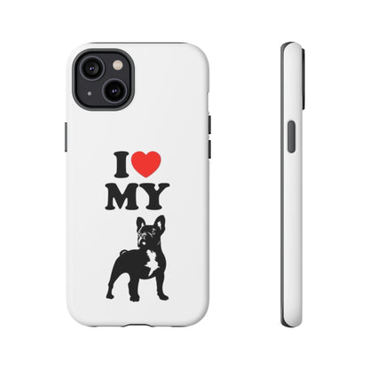 I Love My French Bulldog Phone Case