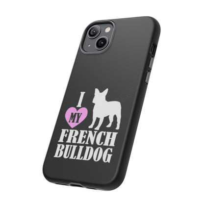 I Love My French Bulldog Phone Case