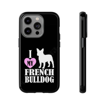 I Love My French Bulldog Phone Case