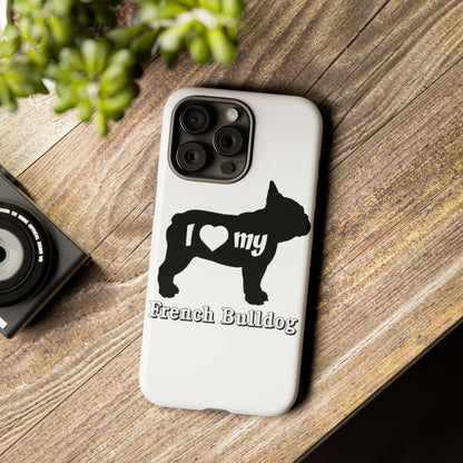 I Love My French Bulldog Phone Case