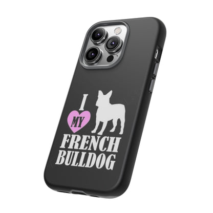 I Love My French Bulldog Phone Case