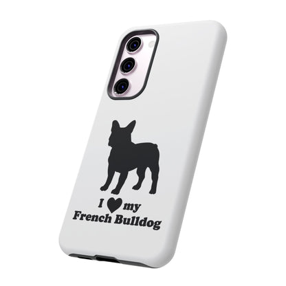 I Love My French Bulldog Phone Case