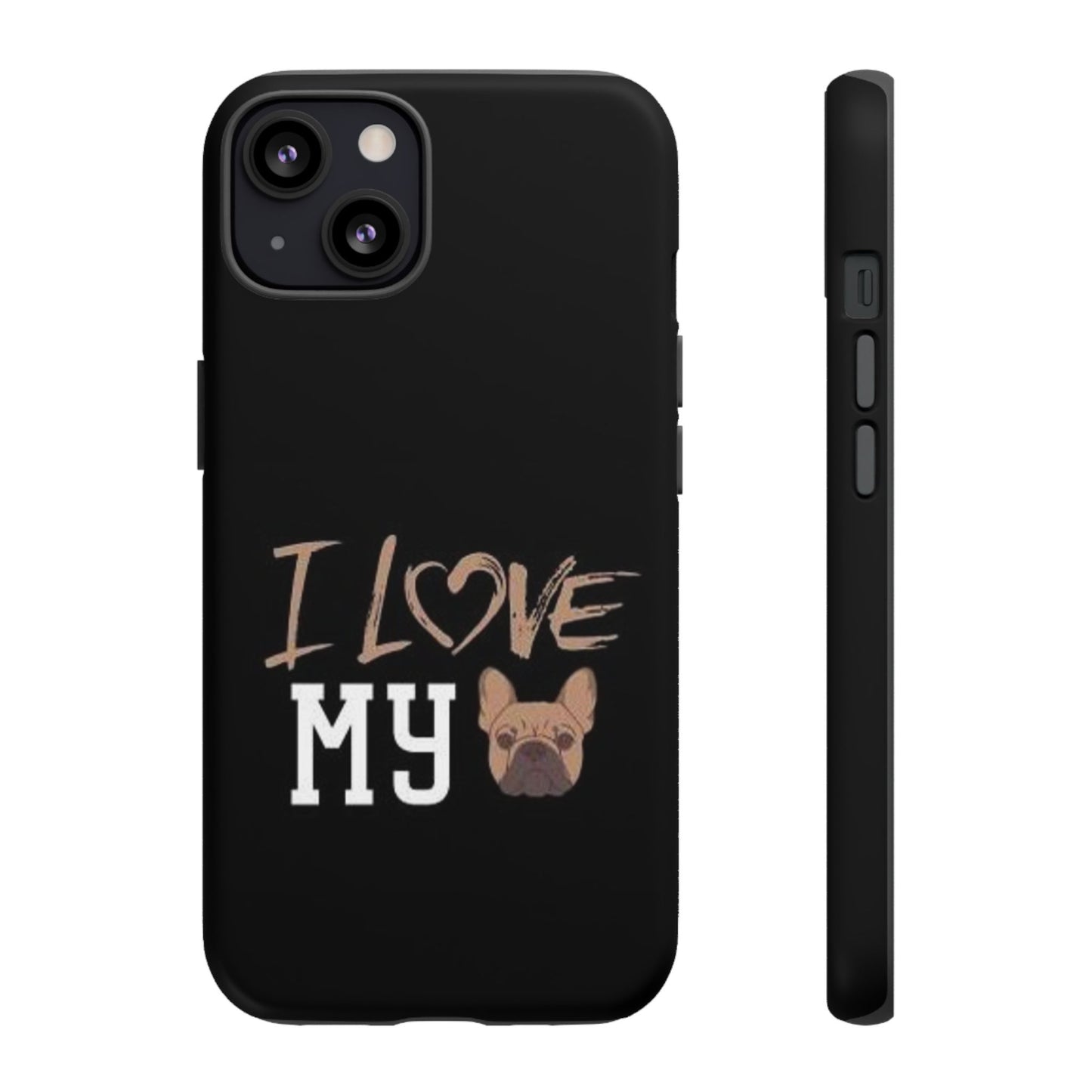 I Love My French Bulldog Phone Case