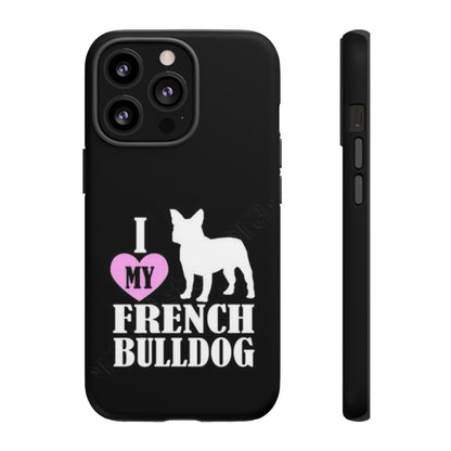 I Love My French Bulldog Phone Case