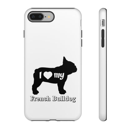 I Love My French Bulldog Phone Case