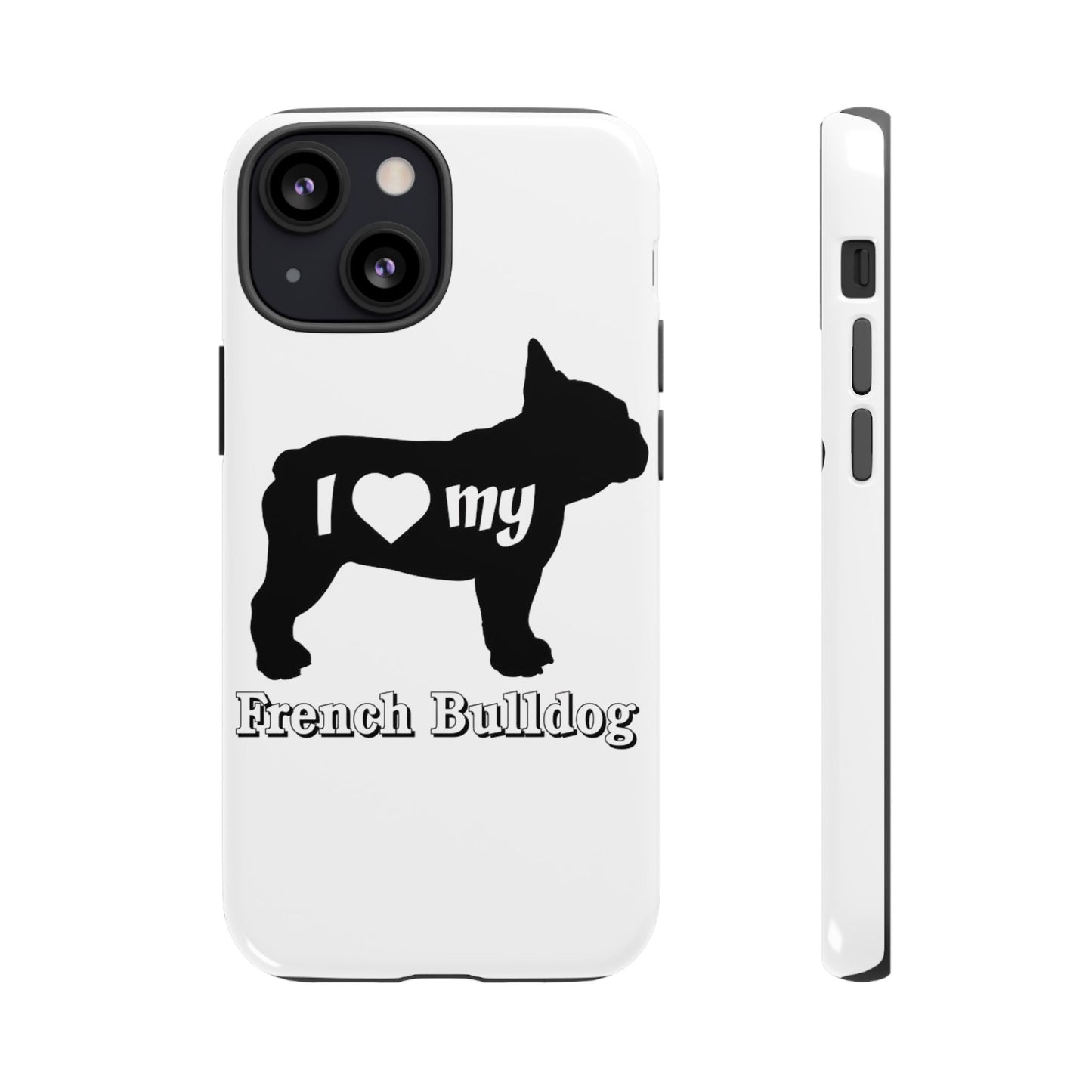 I Love My French Bulldog Phone Case