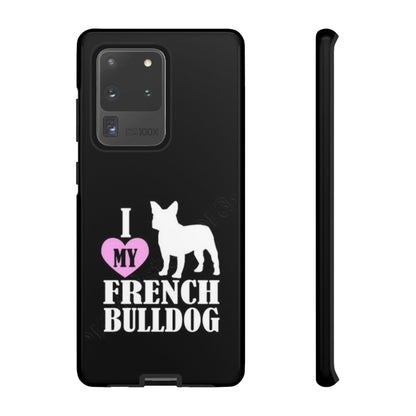 I Love My French Bulldog Phone Case