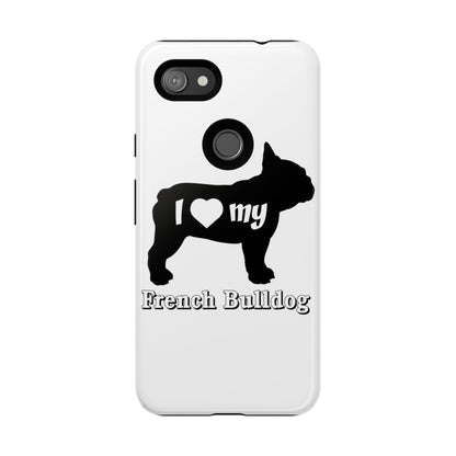 I Love My French Bulldog Phone Case