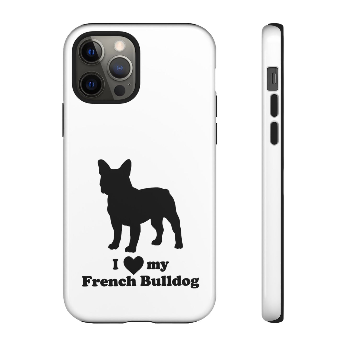 I Love My French Bulldog Phone Case